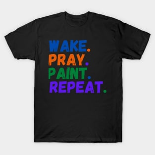 Wake Pray Paint Repeat Design for painter lovers T-Shirt